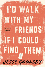 I'd Walk with My Friends if I Could Find Them by Jesse Goolsby