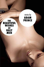 The Beautiful Wishes of Ugly Men by Adam Prince