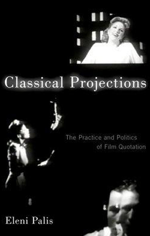 Classical Projections: The Practice and Politics of Film Quotation by Eleni Palis