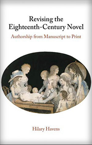 Revising the Eighteenth-Century Novel: Authorship from Manuscript to Print by Hilary Havens
