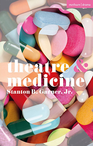 Theatre and Medicine by Stanton B. Garner, Jr.