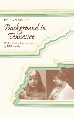 Evelyn Scott: Background in Tennessee with a Critical Introduction